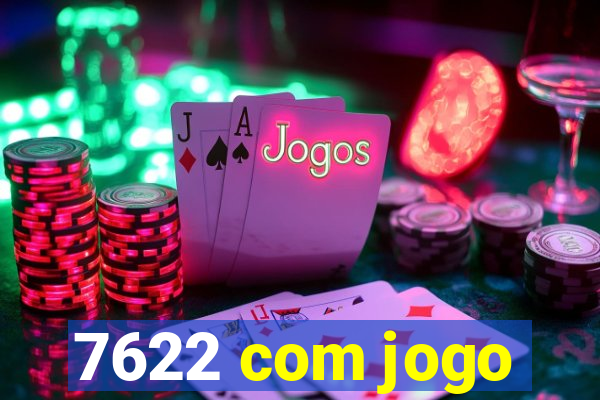 7622 com jogo